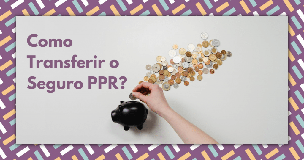Como Transferir o Seguro PPR