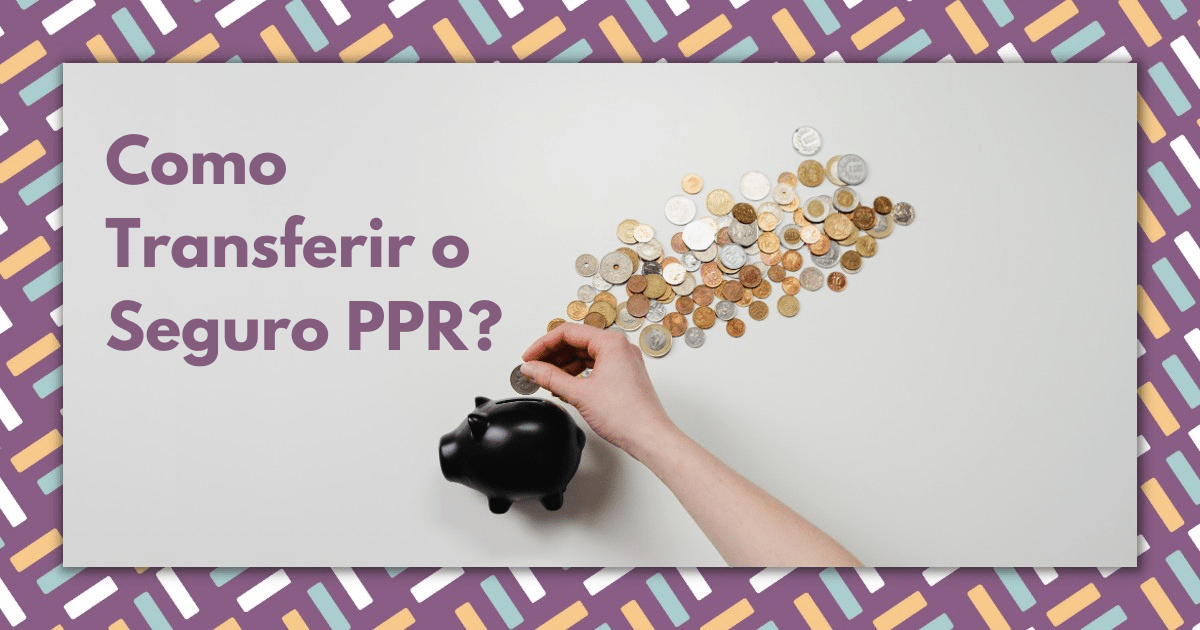 Como Transferir o Seguro PPR